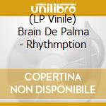 (LP Vinile) Brain De Palma - Rhythmption vinile