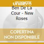 Ben De La Cour - New Roses cd