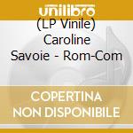 (LP Vinile) Caroline Savoie - Rom-Com vinile