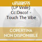 (LP Vinile) Cc:Disco! - Touch The Vibe vinile