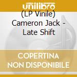 (LP Vinile) Cameron Jack - Late Shift vinile