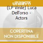 (LP Vinile) Luca Dell'orso - Actors vinile