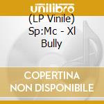 (LP Vinile) Sp:Mc - Xl Bully cd