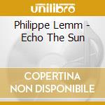 Philippe Lemm - Echo The Sun cd
