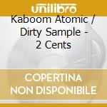 Kaboom Atomic / Dirty Sample - 2 Cents cd