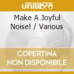 Make A Joyful Noise! / Various cd
