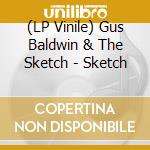 (LP Vinile) Gus Baldwin & The Sketch - Sketch cd
