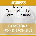 Bruno Tomasello - La Terra E' Pesante cd