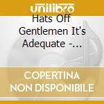 Hats Off Gentlemen It's Adequate - Uncertainty Principle cd