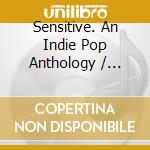 Sensitive. An Indie Pop Anthology / Various cd