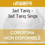 Jad Tariq - Jad Tariq Sings cd