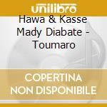 Hawa & Kasse Mady Diabate - Toumaro cd