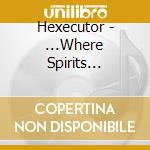 Hexecutor - ...Where Spirits Withers In Its Flesh Constraint cd