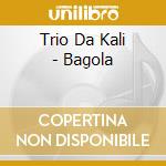 Trio Da Kali - Bagola cd