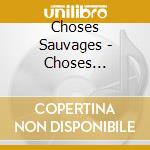 Choses Sauvages - Choses Sauvages Iii cd