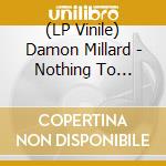 (LP Vinile) Damon Millard - Nothing To Nobody vinile