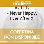 As It Is - Never Happy, Ever After X cd