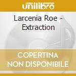 Larcenia Roe - Extraction cd