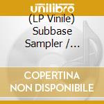 (LP Vinile) Subbase Sampler / Various - Subbase Sampler / Various vinile