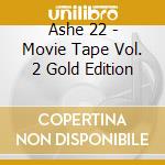 Ashe 22 - Movie Tape Vol. 2 Gold Edition cd