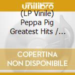 (LP Vinile) Peppa Pig Greatest Hits / Various cd