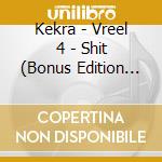 Kekra - Vreel 4 - Shit (Bonus Edition 4) cd