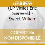(LP Vinile) Eric Siereveld - Sweet William vinile