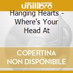 Hanging Hearts - Where's Your Head At cd
