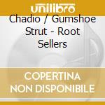 Chadio / Gumshoe Strut - Root Sellers cd