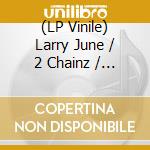 (LP Vinile) Larry June / 2 Chainz / The Alchemist - Life Is Beautiful/Chopped Not Slopped (Limited) vinile