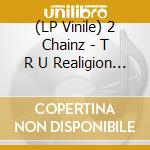 (LP Vinile) 2 Chainz - T R U Realigion (Anniversary Edition) (Limited) vinile