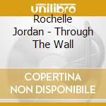 Rochelle Jordan - Through The Wall cd