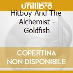 Hitboy And The Alchemist - Goldfish cd