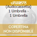 (Audiocassetta) 1 Umbrella - 1 Umbrella cd