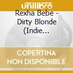 Rexha Bebe - Dirty Blonde (Indie Exclusive) cd