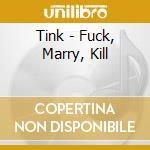Tink - Fuck, Marry, Kill cd