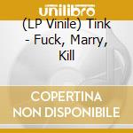 (LP Vinile) Tink - Fuck, Marry, Kill vinile