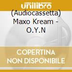 (Audiocassetta) Maxo Kream - O.Y.N cd