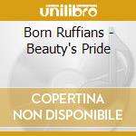 Born Ruffians - Beauty's Pride cd