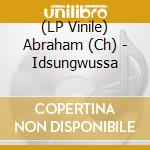 (LP Vinile) Abraham (Ch) - Idsungwussa vinile