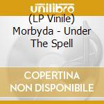 (LP Vinile) Morbyda - Under The Spell vinile