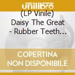 (LP Vinile) Daisy The Great - Rubber Teeth Talk vinile