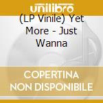 (LP Vinile) Yet More - Just Wanna vinile