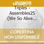 Triples - Assembles25 (We So Alive Version) cd