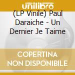 (LP Vinile) Paul Daraiche - Un Dernier Je Taime vinile