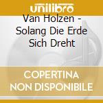 Van Holzen - Solang Die Erde Sich Dreht cd