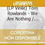 (LP Vinile) Tom Rowlands - We Are Nothing / All Night vinile