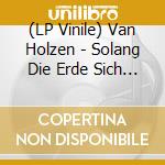 (LP Vinile) Van Holzen - Solang Die Erde Sich Dreht vinile