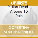 Million Dead - A Song To Ruin cd