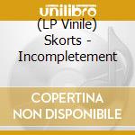 (LP Vinile) Skorts - Incompletement vinile